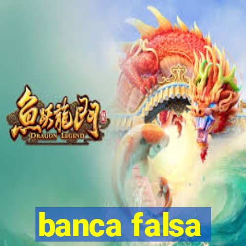 banca falsa